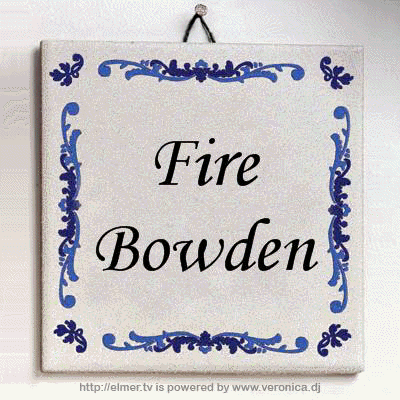 Fire Bowden.